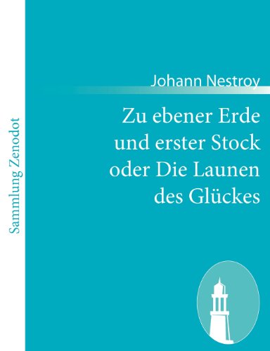 Cover for Johann Nestroy · Zu Ebener Erde Und Erster Stock Oder Die Launen Des Glückes (Taschenbuch) [German edition] (2010)