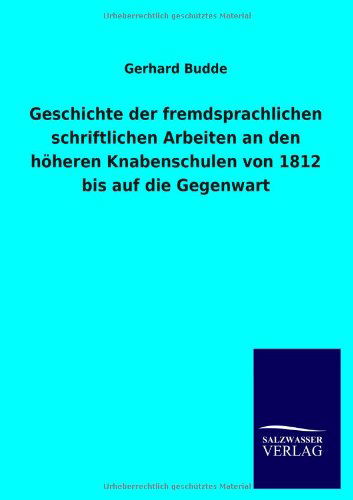 Cover for Gerhard Budde · Geschichte Der Fremdsprachlichen Schriftlichen Arbeiten an den Höheren Knabenschulen Von 1812 Bis Auf Die Gegenwart (Paperback Book) [German edition] (2013)