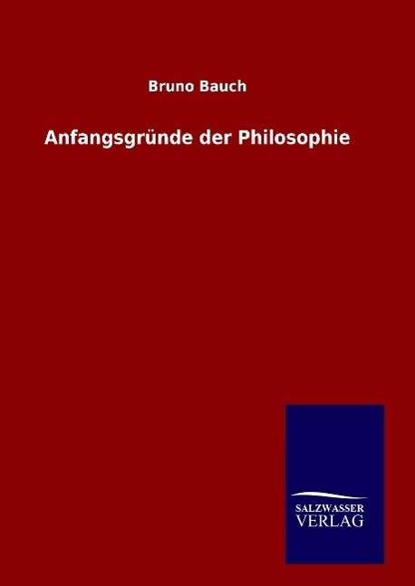 Anfangsgründe der Philosophie - Bauch - Books -  - 9783846061268 - December 28, 2015