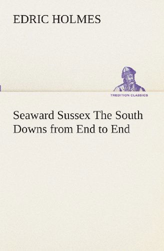 Cover for Edric Holmes · Seaward Sussex the South Downs from End to End (Tredition Classics) (Pocketbok) (2013)