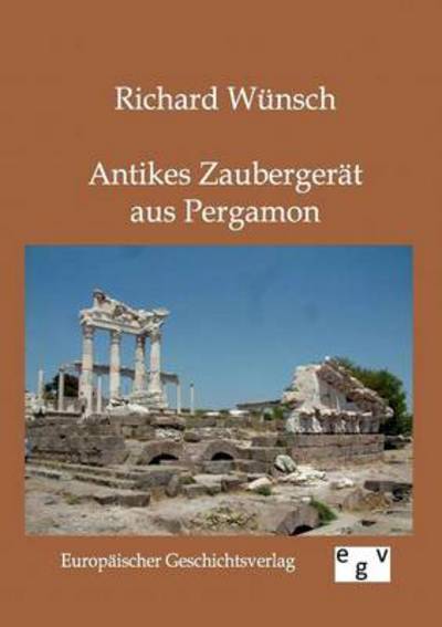 Cover for Richard Wunsch · Antikes Zaubergerat aus Pergamon (Paperback Book) [German edition] (2011)