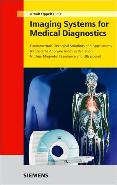 Cover for A Oppelt · Imaging Systems for Medical Diagnostics: Fundamentals, Technical Solutions and Applications for Systems Applying Ionizing Radiation, Nuclear Magnetic Resonance and Ultrasound (Hardcover Book) (2006)