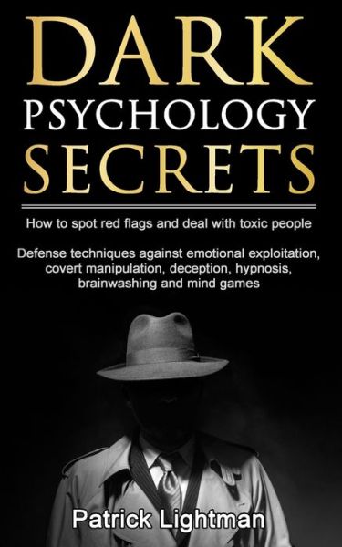 Cover for Patrick D Lightman · Dark Psychology Secrets: How to spot red flags and defend against covert manipulation, emotional exploitation, deception, hypnosis, brainwashing and mind games from toxic people Including DIY self-defense techniques (Taschenbuch) (2019)