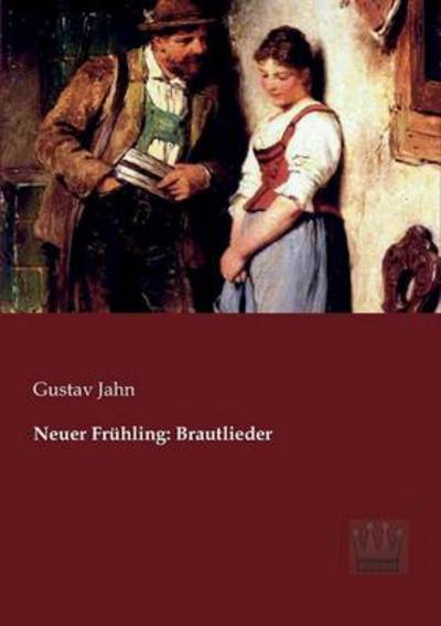 Cover for Gustav Jahn · Neuer Fruehling: Brautlieder (Paperback Book) [German edition] (2013)