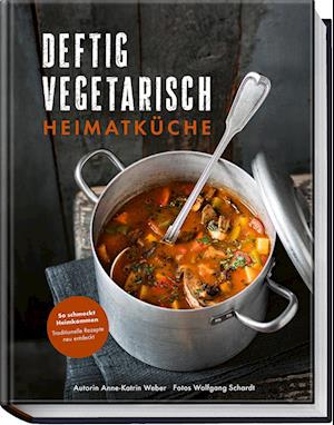 Cover for Anne-Katrin Weber · Deftig vegetarisch – Heimatküche (Buch) (2024)