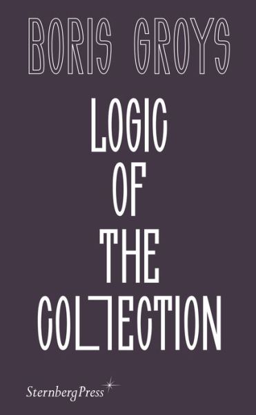 Cover for Boris Groys · Logic of the Collection (Paperback Book) (2021)