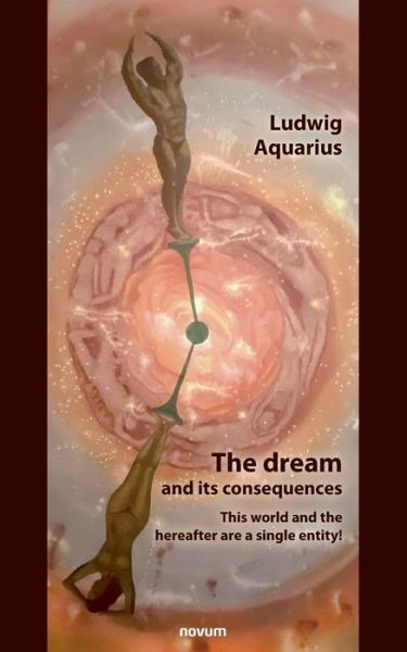 Cover for Ludwig Aquarius · The dream and its consequences: This world and the hereafter are a single entity! (Paperback Bog) (2021)