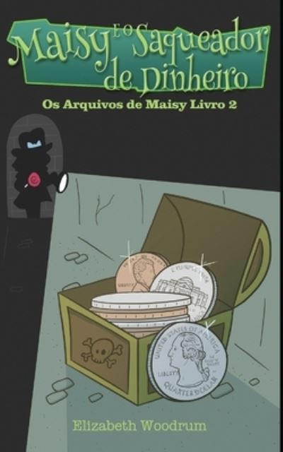 Cover for Elizabeth Woodrum · Maisy E O Saqueador de Dinheiro - OS Arquivos de Maisy (Pocketbok) [Livro de Bolso edition] (2021)