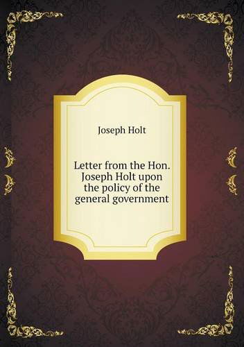 Cover for Joseph Holt · Letter from the Hon. Joseph Holt Upon the Policy of the General Government (Paperback Book) (2013)