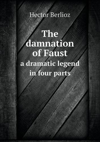 Cover for Hector Berlioz · The Damnation of Faust a Dramatic Legend in Four Parts (Paperback Bog) (2013)