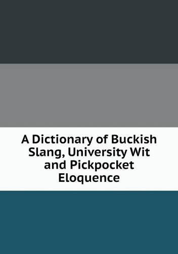 Cover for Francis Grose · A Dictionary of Buckish Slang, University Wit and Pickpocket Eloquence (Paperback Book) (2013)