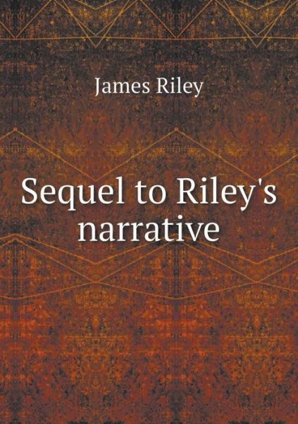 Cover for James Riley · Sequel to Riley's Narrative (Paperback Book) (2014)