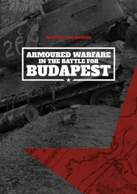 Cover for Norbert Szamveber · Armoured Warfare in the Battle for Budapest (Softcover) (Paperback Book) (2024)