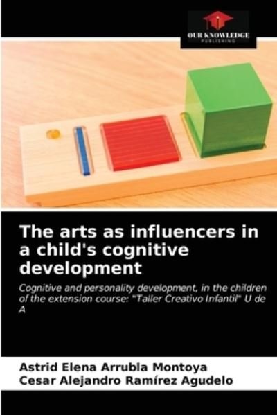 Cover for Astrid Elena Arrubla Montoya · The arts as influencers in a child's cognitive development (Taschenbuch) (2021)
