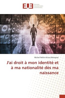 Cover for Michel Nelkin Kitwa Mulopwe · J'ai droit à mon identité et à ma nationalité dès ma naissance (Paperback Book) (2021)