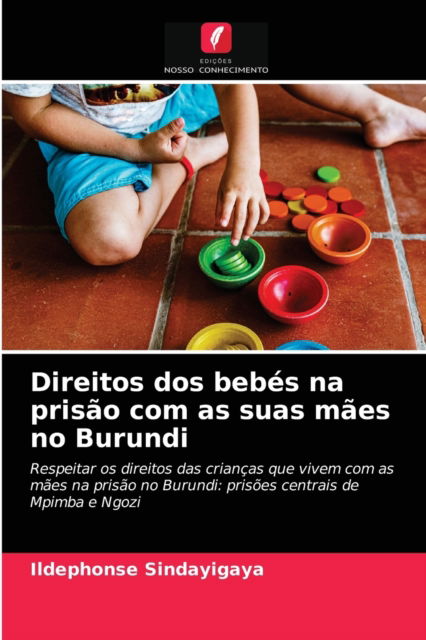 Cover for Ildephonse Sindayigaya · Direitos dos bebes na prisao com as suas maes no Burundi (Paperback Book) (2021)