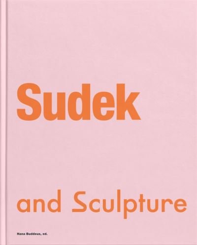 Cover for Hana Buddeus, Hana Logan, Keith Jones, Barbora Tefanová · Sudek and Sculpture (Gebundenes Buch) (2021)