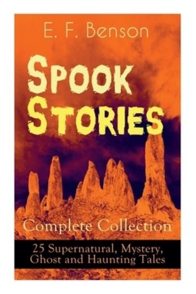 Cover for E F Benson · Spook Stories - Complete Collection: 25 Supernatural, Mystery, Ghost and Haunting Tales (Paperback Book) (2020)