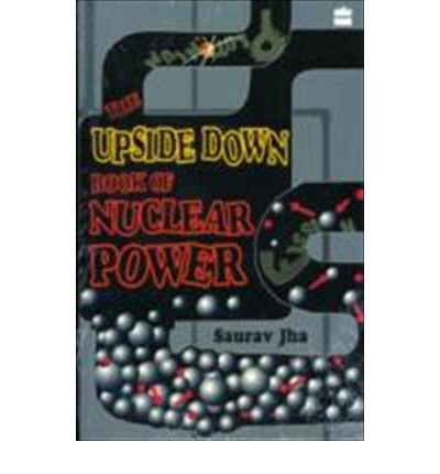 Cover for Jha Saurav · The Upside Down Book Of Nuclear Power (Taschenbuch) (2010)