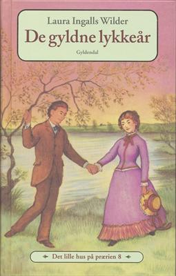 Cover for Laura Ingalls Wilder · Det lille hus på prærien: Det lille hus på prærien 8 - De gyldne lykkeår (Bound Book) [4e uitgave] [Indbundet] (2006)