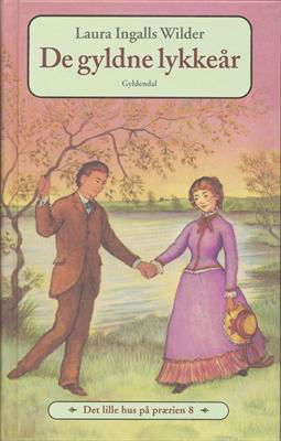 Cover for Laura Ingalls Wilder · Det lille hus på prærien: Det lille hus på prærien 8 - De gyldne lykkeår (Gebundesens Buch) [4. Ausgabe] [Indbundet] (2006)