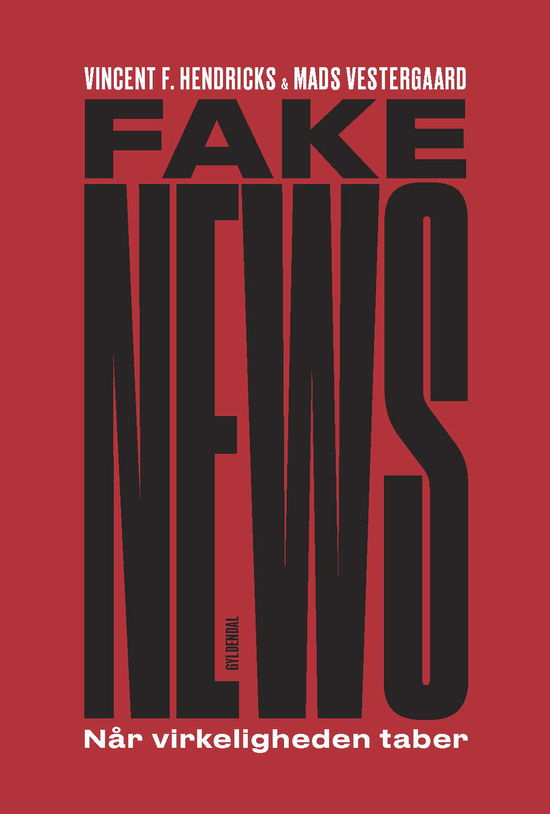 Fake News - Vincent F. Hendricks; Mads Vestergaard - Bøger - Gyldendal - 9788702247268 - 14. august 2017