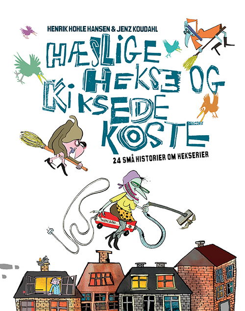 Hæslige hekse og kiksede koste - Henrik Hohle Hansen - Bøger - Jensen & Dalgaard - 9788771515268 - 9. april 2019