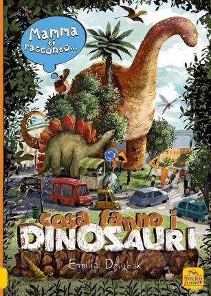 Mamma Ti Racconto... Cosa Fanno I Dinosauri. Ediz. A Colori - Emilia Dziubak - Books -  - 9788865933268 - 