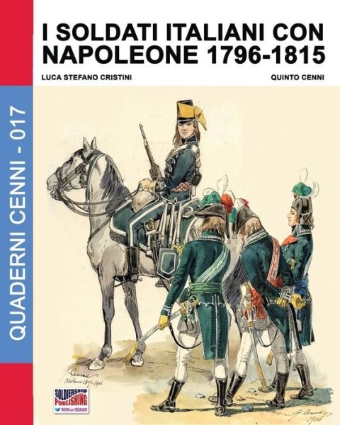 Cover for Luca Stefano Cristini · I soldati italiani con Napoleone 1796-1815 (Paperback Book) (2018)