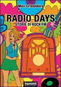 Radio Days. Storie Di Rock FM - Mox Cristadoro - Books -  - 9788896131268 - 