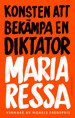 Cover for Maria Ressa · Konsten att bekämpa en diktator (Bound Book) (2023)