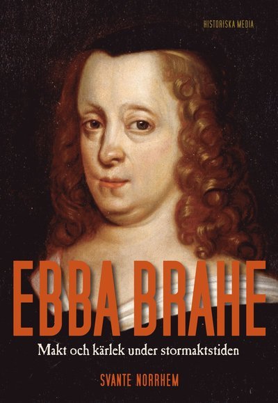 Cover for Svante Norrhem · Ebba Brahe : makt och kärlek under stormaktstiden (Book) (2017)