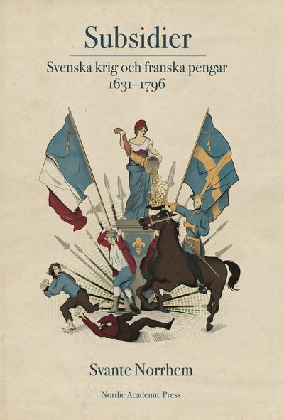 Cover for Svante Norrhem · Subsidier : svenska krig och franska pengar 1631-1796 (Bok) (2019)