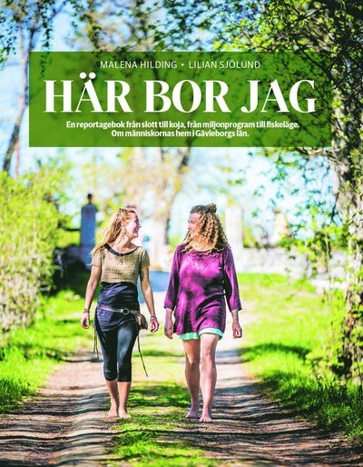 Cover for Lilian Sjölund · Här bor jag : en reportageresa från slott till ekohus, från miljonprogram till fiskeläge - om att vara hemma i Gävleborgs län (Bound Book) (2020)