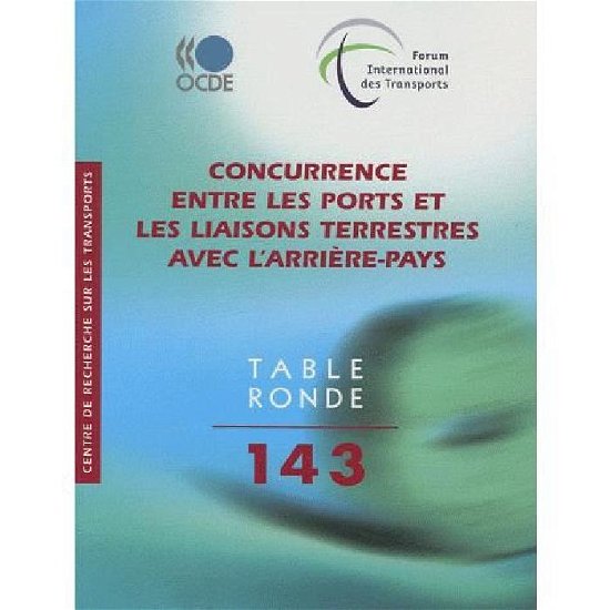 Cover for Oecd Organisation for Economic Co-operation and Develop · Tables Rondes Fit Concurrence Entre Les Ports et Les Liaisons Terrestres Avec L'arrière-pays (International Transport Forum - Tables Rondes Fit) (French Edition) (Paperback Book) [French edition] (2009)