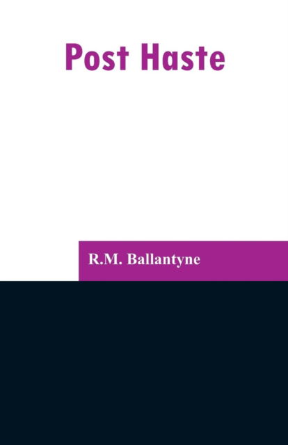 Post Haste - Robert Michael Ballantyne - Books - Alpha Edition - 9789353297268 - February 13, 2019