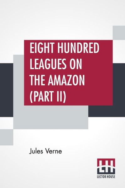 Cover for Jules Verne · Eight Hundred Leagues On The Amazon (Part II) (Pocketbok) (2019)