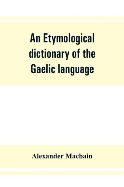 Cover for Alexander Macbain · An etymological dictionary of the Gaelic language (Taschenbuch) (2019)