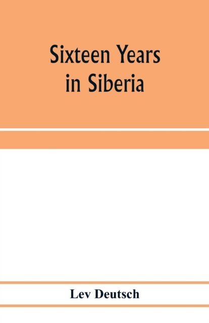 Sixteen years in Siberia - Lev Deutsch - Bøger - Alpha Edition - 9789353974268 - 22. januar 2020