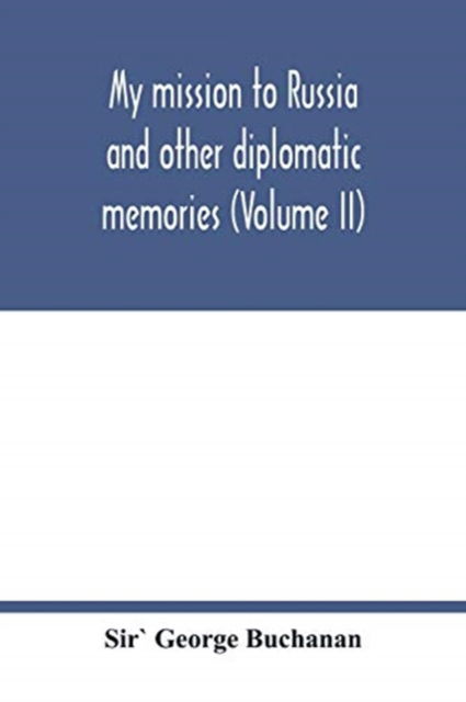 Cover for Sir` George Buchanan · My mission to Russia and other diplomatic memories (Volume II) (Paperback Book) (2020)