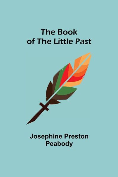 Cover for Josephine Preston Peabody · The Book of the Little Past (Paperback Book) (2021)