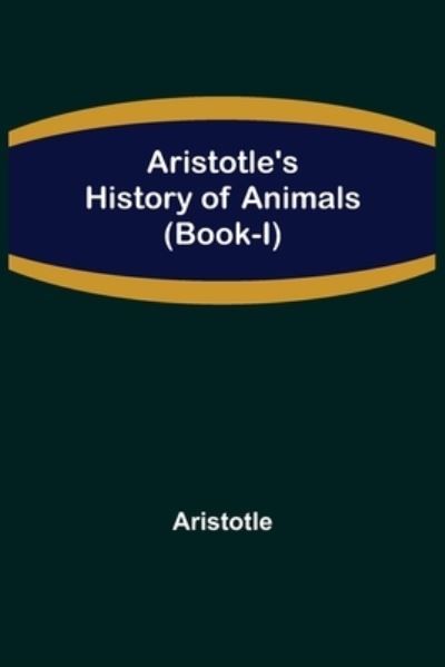 Aristotle's History of Animals - Aristotle - Książki - Alpha Edition - 9789355756268 - 18 stycznia 2022