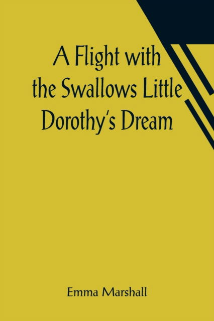 Cover for Emma Marshall · A Flight with the Swallows Little Dorothy's Dream (Pocketbok) (2021)