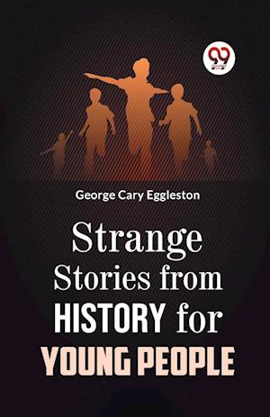 Cover for George Cary Eggleston · Strange Stories from History for Young People (Paperback Book) (2023)