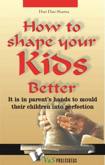How to Shape Your Kids Better - Hari Dutt Sharma - Books - V&s Publishers - 9789381384268 - June 25, 2012