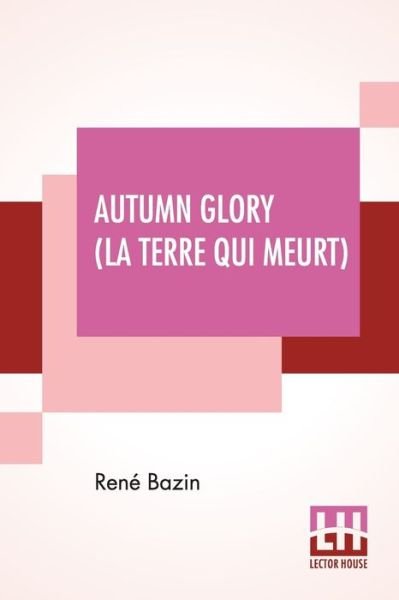 I doubt it Alternative Patronize René Bazin · Autumn Glory (La Terre Qui Meurt) (Paperback Book) (2020)