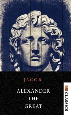 Cover for Jacob Abbott · Alexander the Great Makers of History (Pocketbok) (2021)