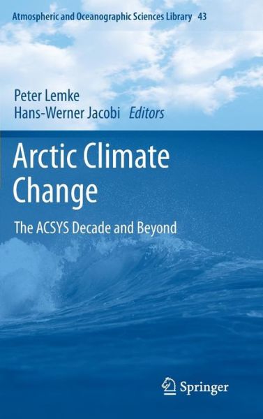 Peter Lemke · Arctic Climate Change: The ACSYS Decade and Beyond - Atmospheric and Oceanographic Sciences Library (Hardcover Book) (2011)