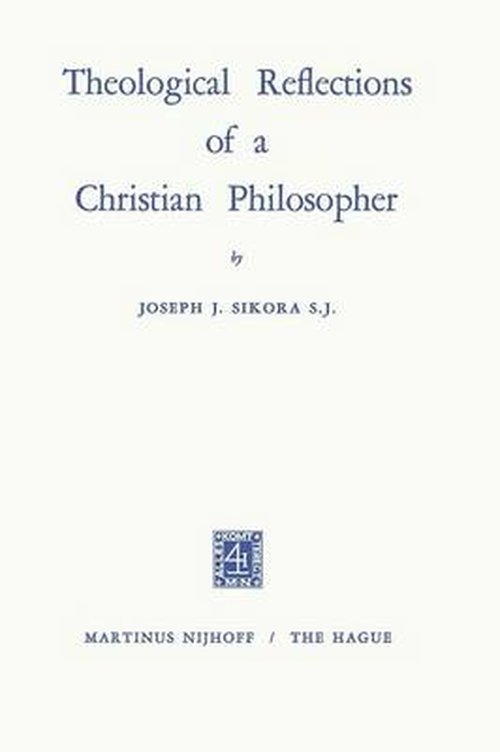 Theological Reflections of a Christian Philosopher - Joseph John Sikora - Kirjat - Springer - 9789401187268 - 1970