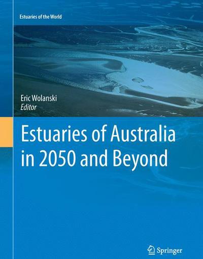 Cover for Eric Wolanski · Estuaries of Australia in 2050 and beyond - Estuaries of the World (Paperback Book) [Softcover reprint of the original 1st ed. 2014 edition] (2015)